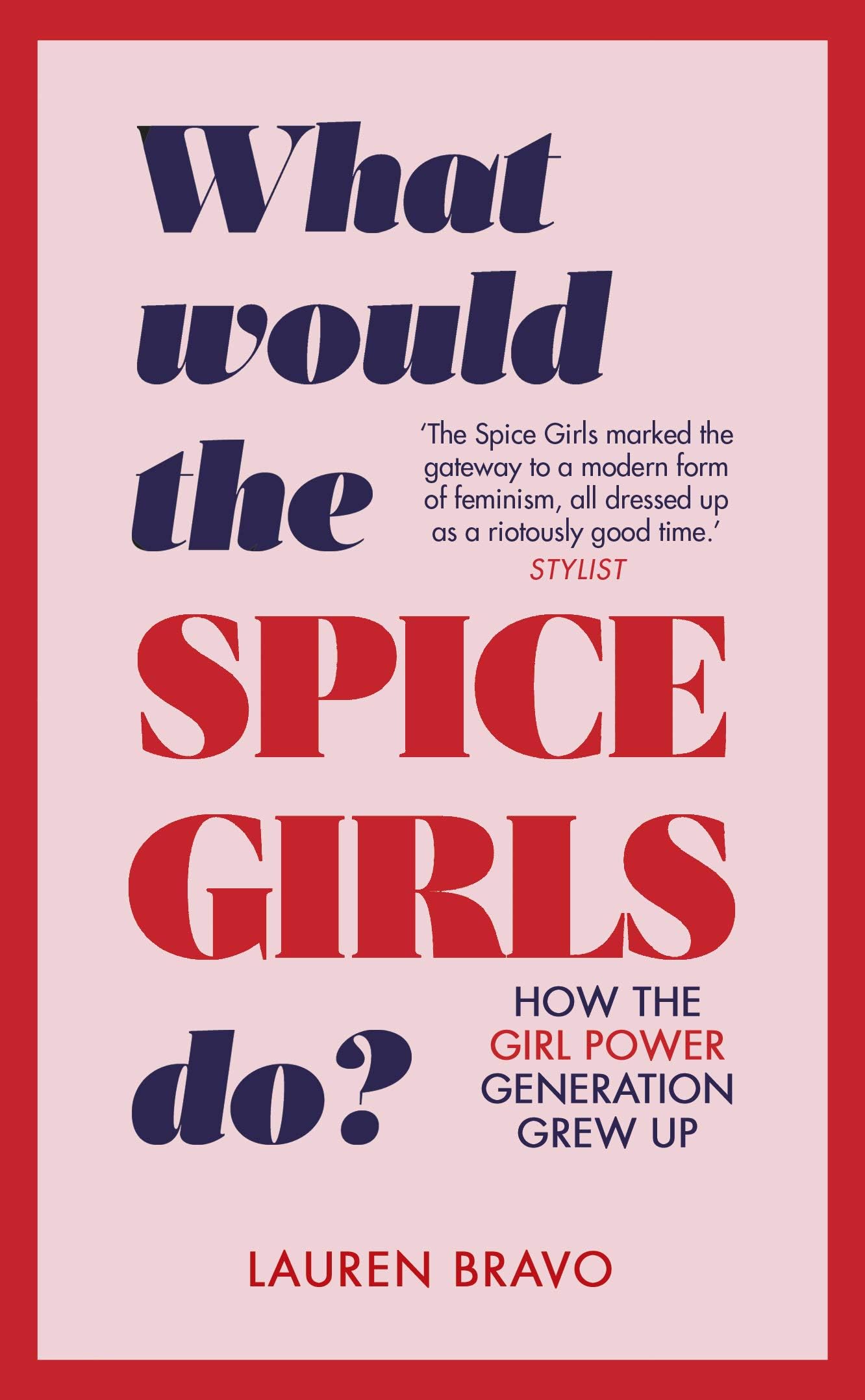What Would the Spice Girls Do?: How the Girl Power Generation Grew Up Hardcover – October 18, 2018