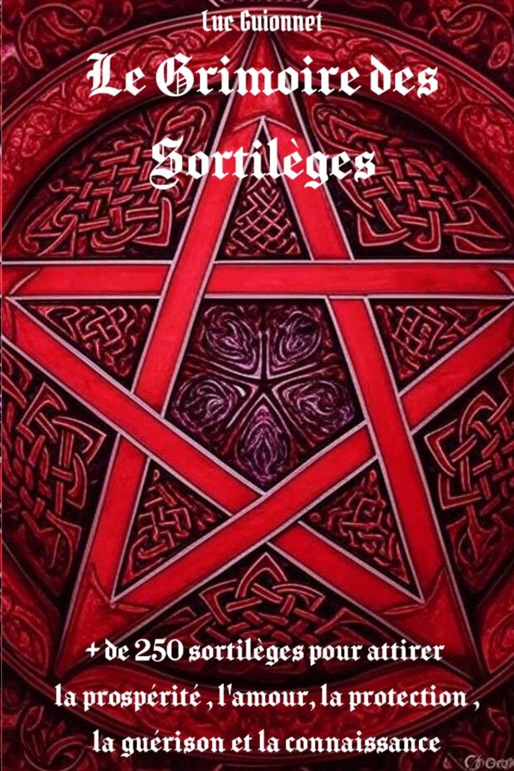 LE GRIMOIRE DES SORTILEGES: + de 250 sortilèges pour attirer la prospérité l'amour la protection la guérison et la connaissance