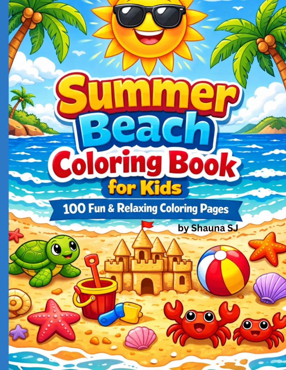 Summer Beach Coloring Book for Kids: 100 Fun & Relaxing Coloring Pages with Ocean Animals, Sandcastles, Turtles, and Sunny Beach Adventures