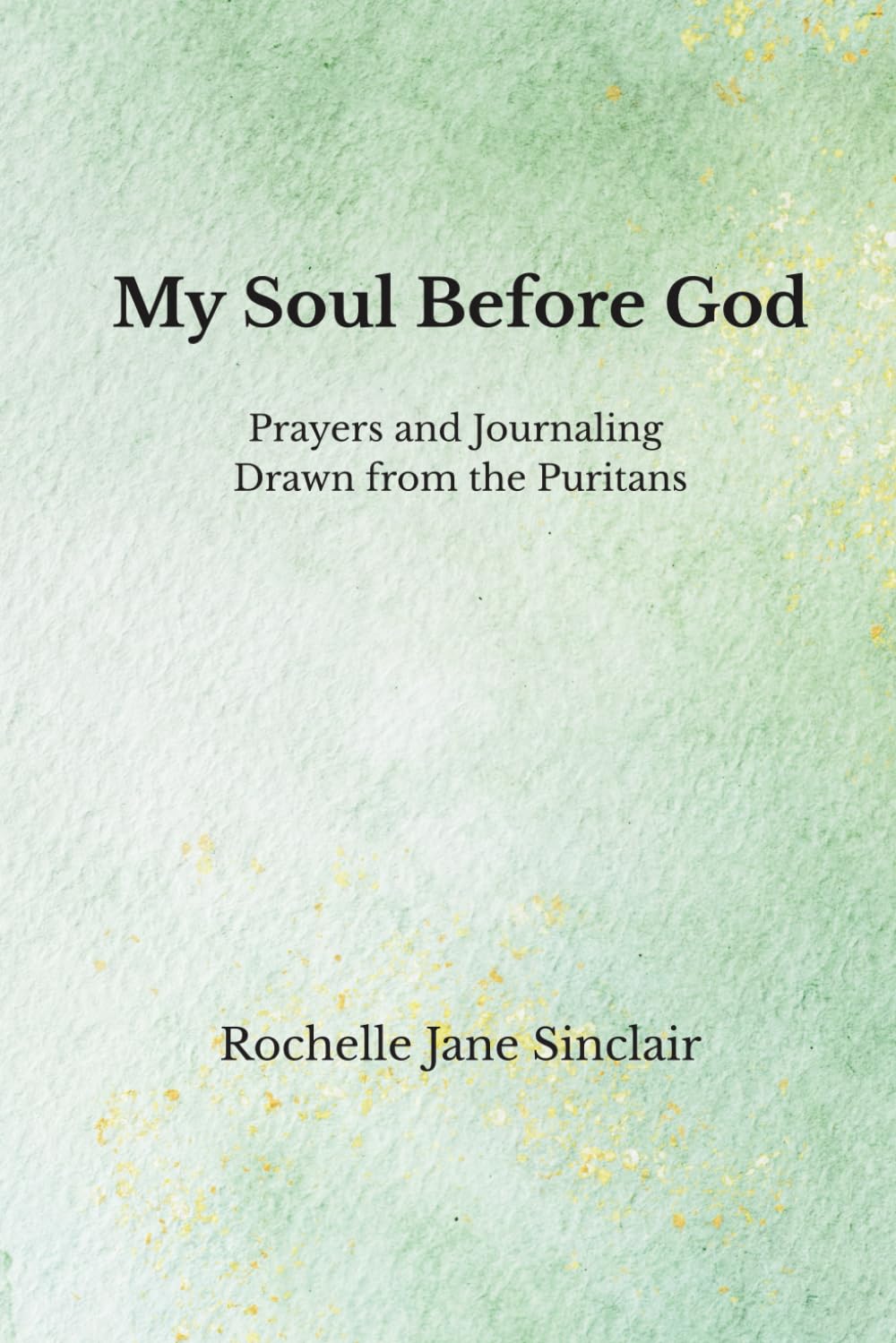 My Soul Before God: Prayers and Journaling Drawn from the Puritans