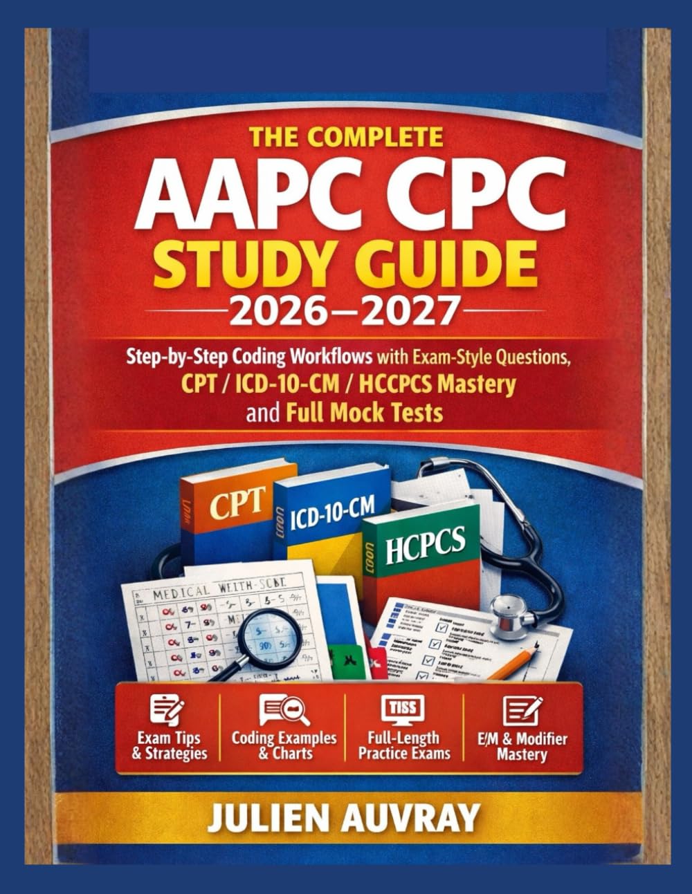 THE COMPLETE AAPC CPC STUDY GUIDE 2026–2027: Step-by-Step Coding Workflows with Exam-Style Questions, CPT/ICD-10-CM/HCPCS Mastery and Full Mock Tests