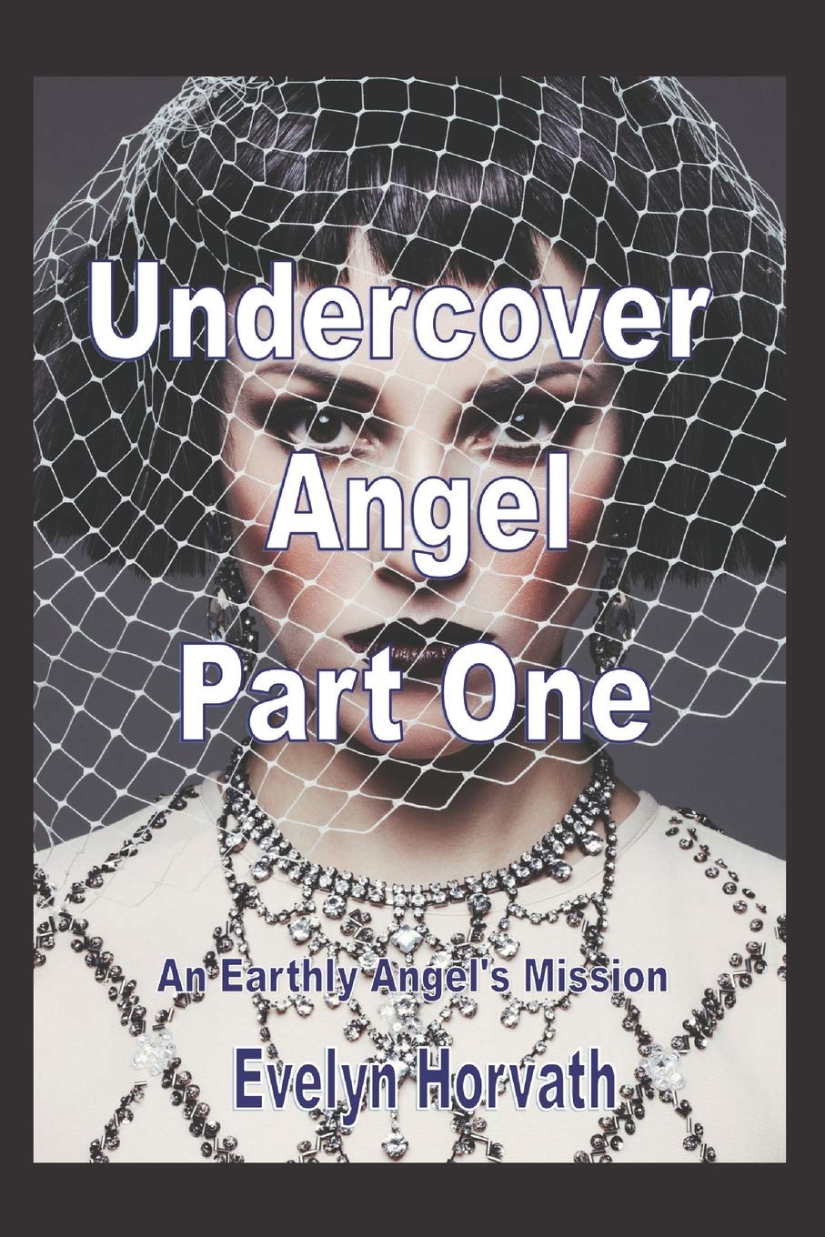 Undercover Angel Book One (An Earthly Angels Mission): Horvath, Evelyn,  Nichols, Theresa J: 9781796310771: Amazon.com: Books