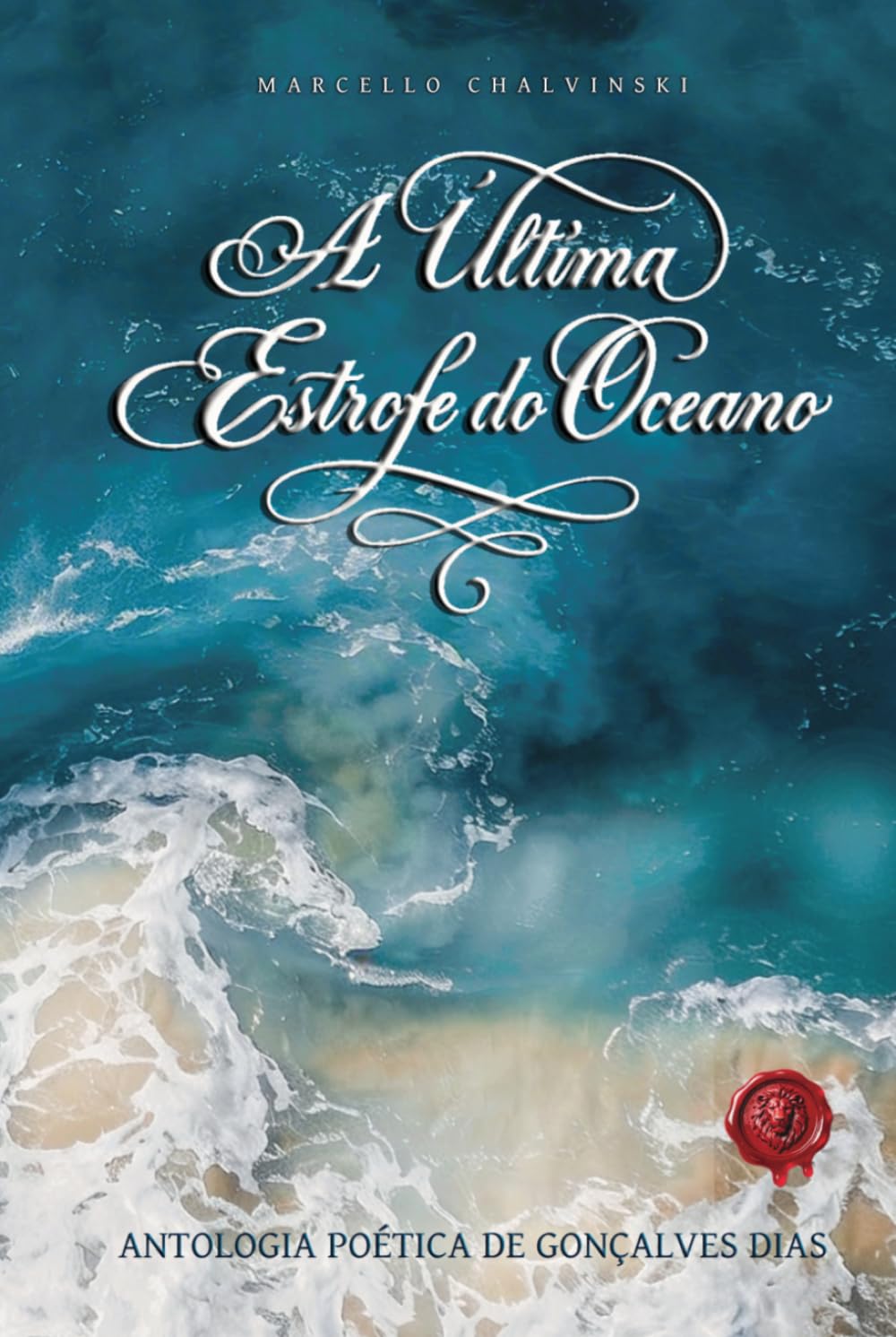 A ÚLTIMA ESTROFE DO OCEANO: Antologia Poética de Gonçalves Dias
