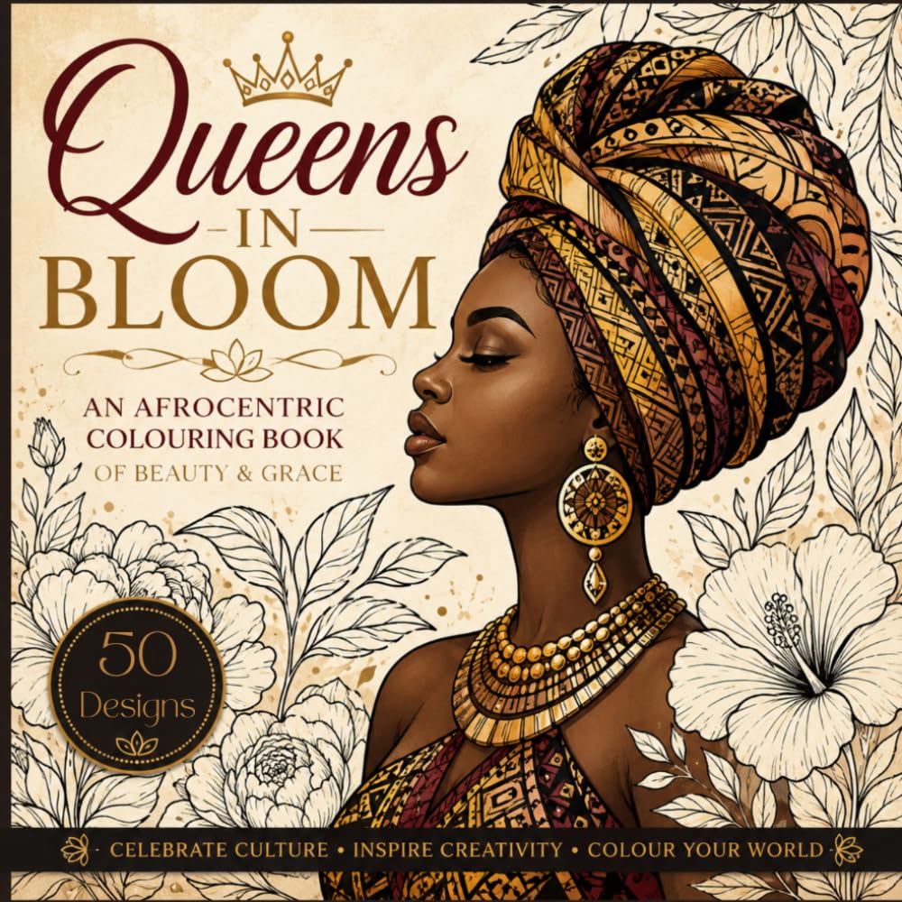Queens in Bloom: An Afrocentric Colouring Book of Beauty & Grace