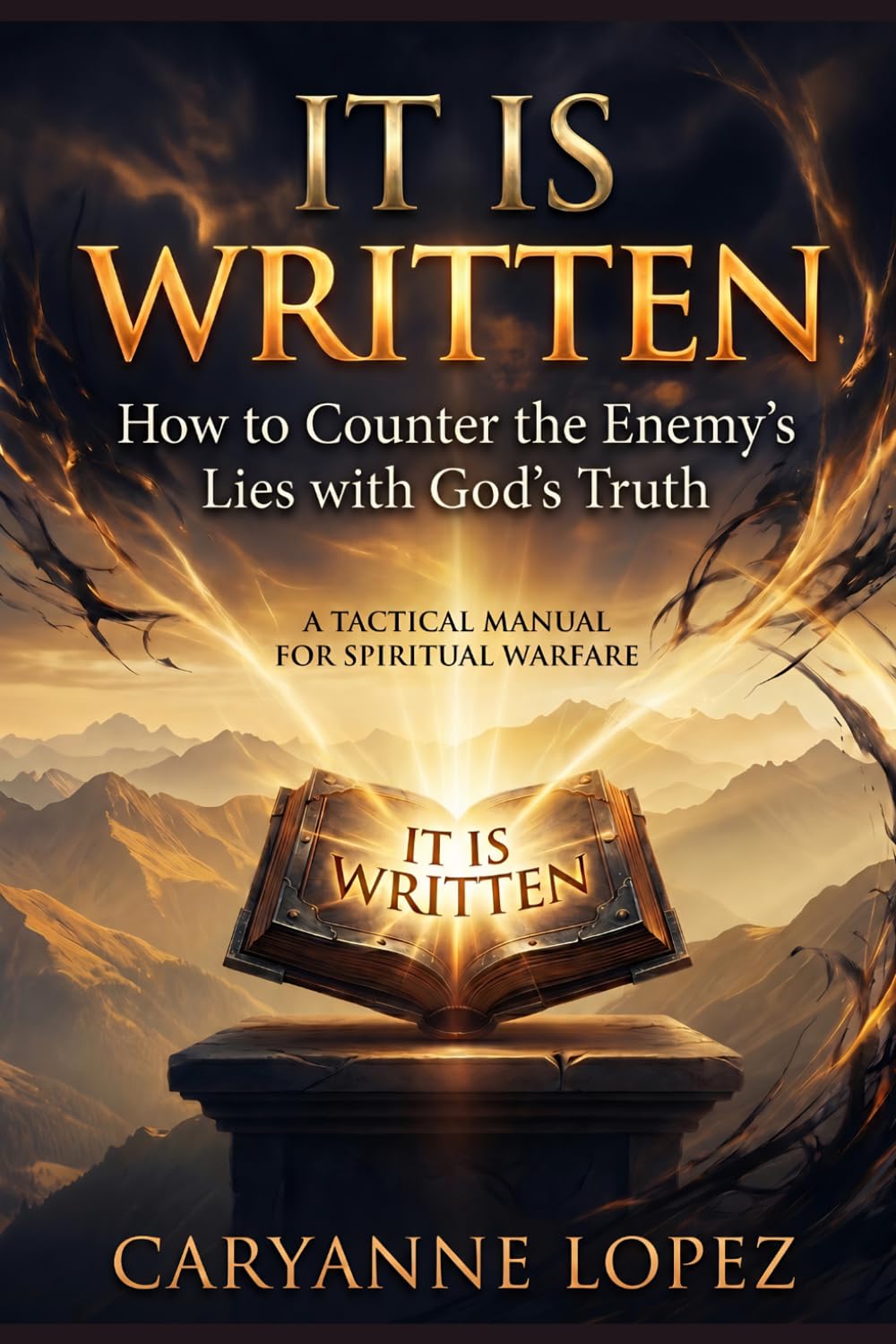 It Is Written: How to Counter the Enemy's Lies with God's Truth: A TACTICAL MANUAL FOR SPIRITUAL WARFARE