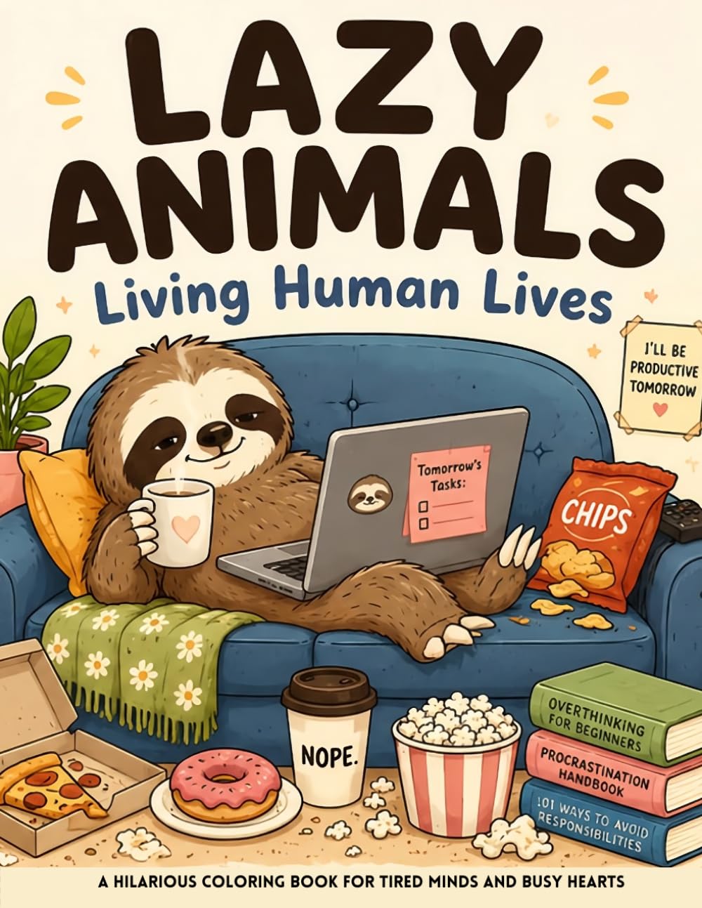 Lazy Animals Living Human Lives: Coloring Book for Kids and Adults A Funny and Relaxing Collection of Cozy, Relatable Animal Scenes for Tired Minds and Busy Hearts
