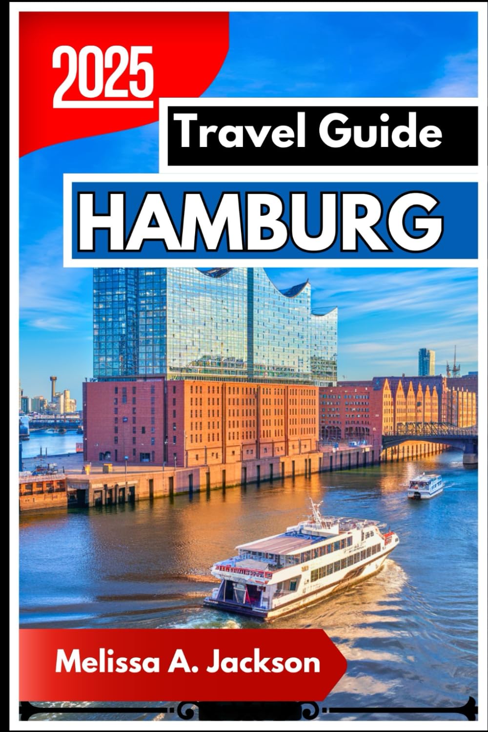 Hamburg Travel Guide 2025: A Friendly and Insightful Guide to the Must-Sees, Local Secrets, and Everyday Wonders