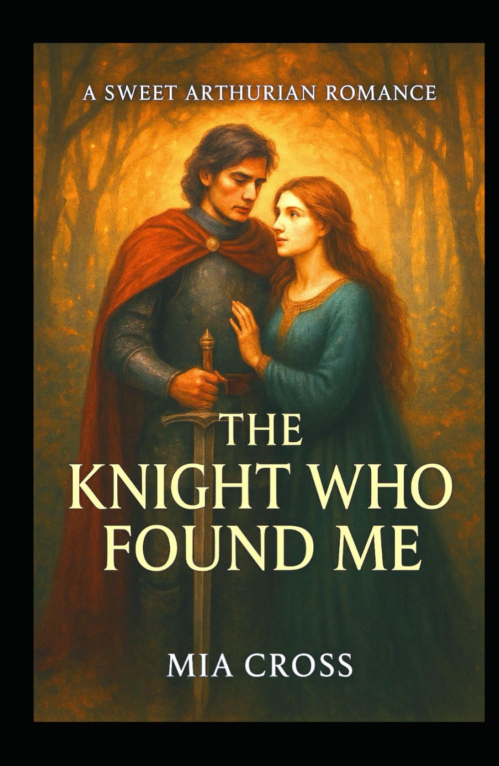 The KNIGHT Who Found Me: A SWEET ARTHURIAN ROMANCE (Arthurian Romances)
