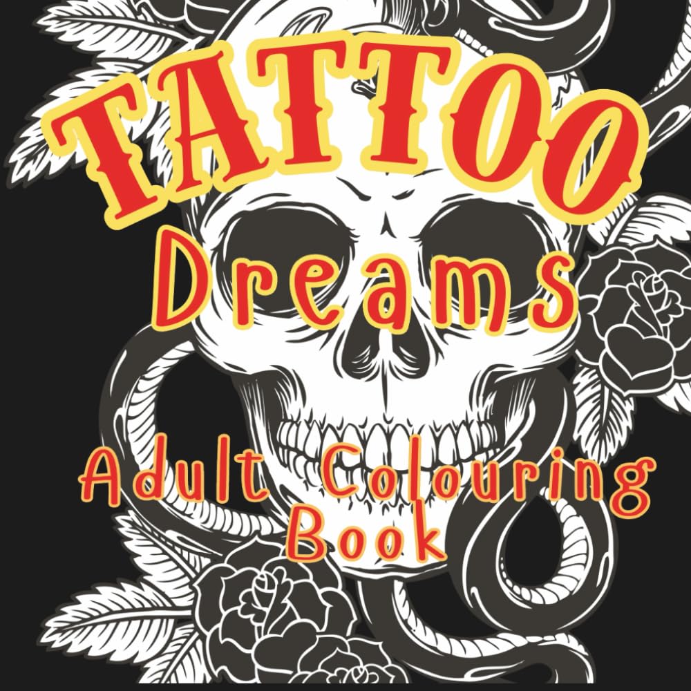 Tattoo Dreams - 50 Stunning Designs: A Tattoo-Inspired Colouring Book for Adults | Bold Designs to Relax, Unwind & Create