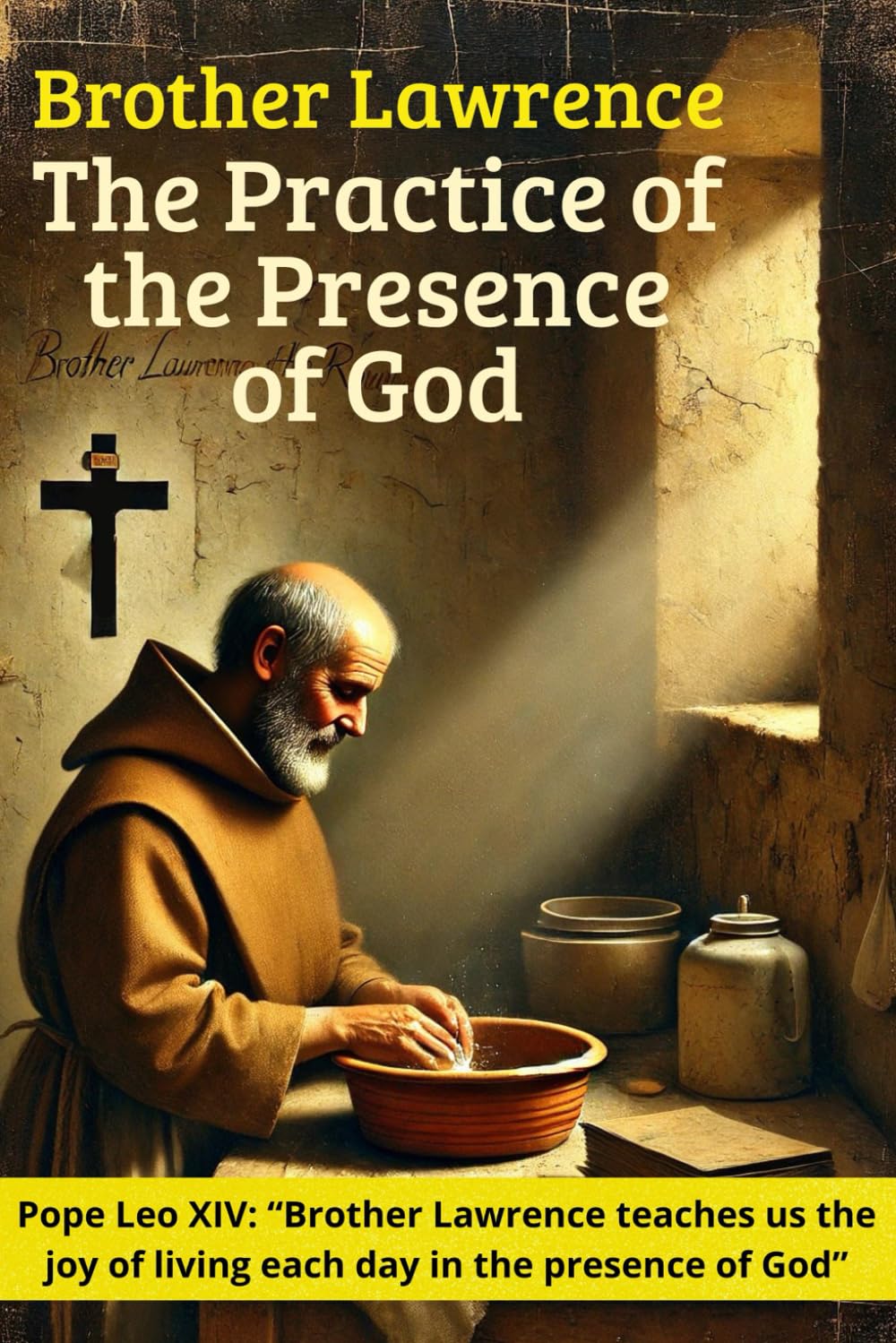 The Practice of the Presence of God - Brother Lawrence: A Christian Devotional Companion with the Complete Classic Text, Contemporary Commentary, and Simple Daily Practices in Everyday Life
