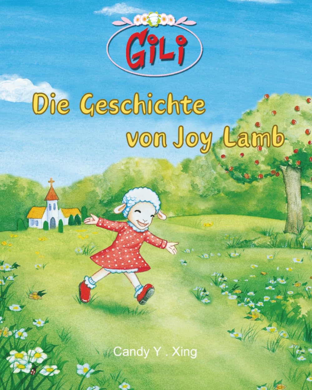 Gili – Die Geschichte von Joy Lamb: Ein christliches Kinderbuch zur Erklärung des Evangeliums und zur Heilung gebrochener Herzen