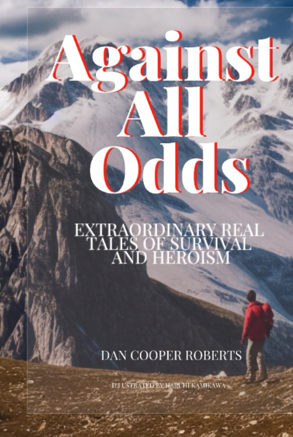 Against All Odds: Extraordinary Real Tales of Survival and Heroism