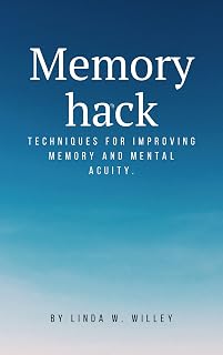 Memory hack: Techniques for improving memory and mental acuity