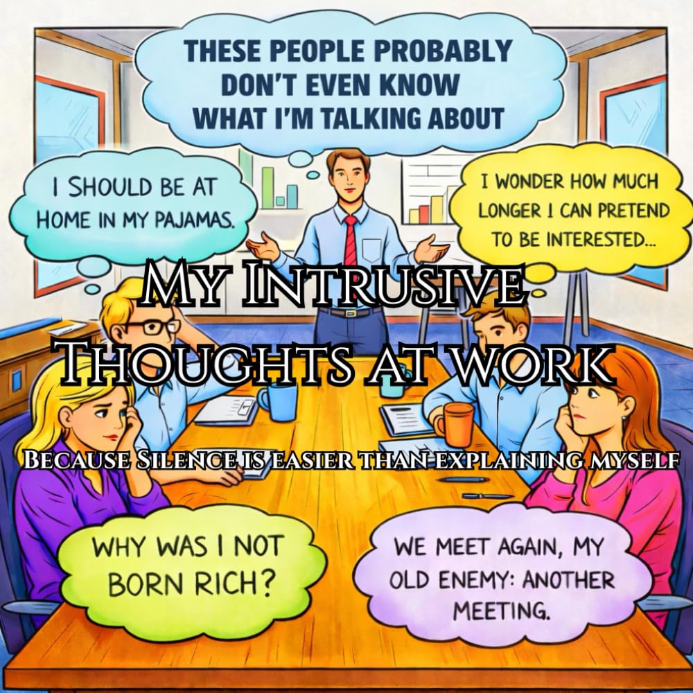 My Intrusive Thoughts At Work: Because Silence is Easier Than Explaining Myself