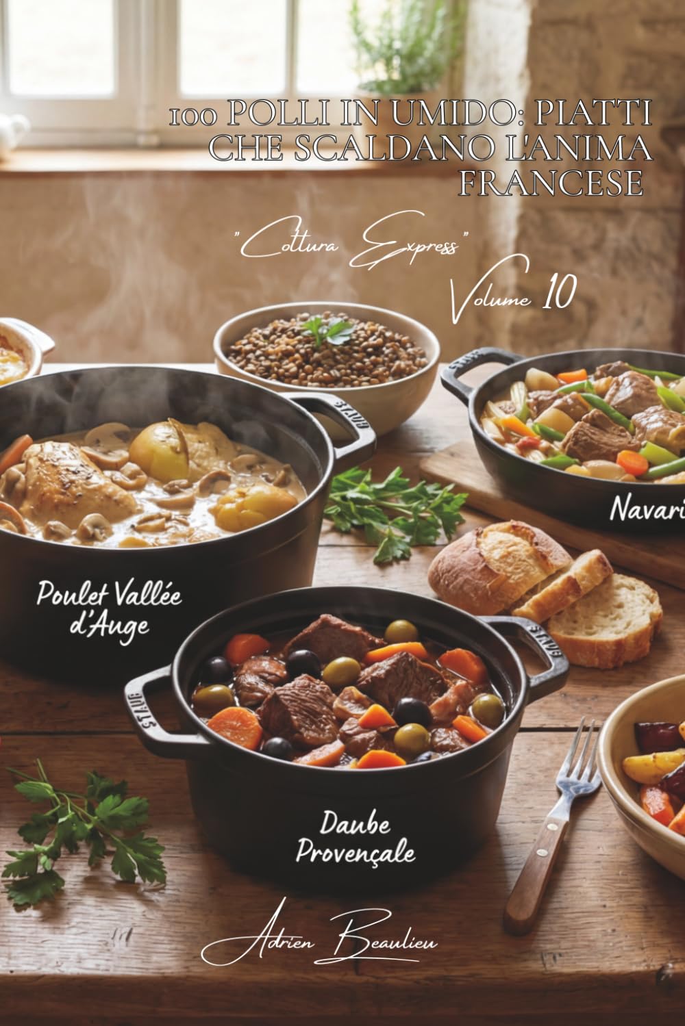 100 Polli in Umido: Piatti che scaldano l'anima francese: Stufati, daube e civet: il cuore della Francia che sobbolle in cucina. (SERIE POLLO (35 Volumi) – Sottoserie "Cottura Express" (12 Volumi))