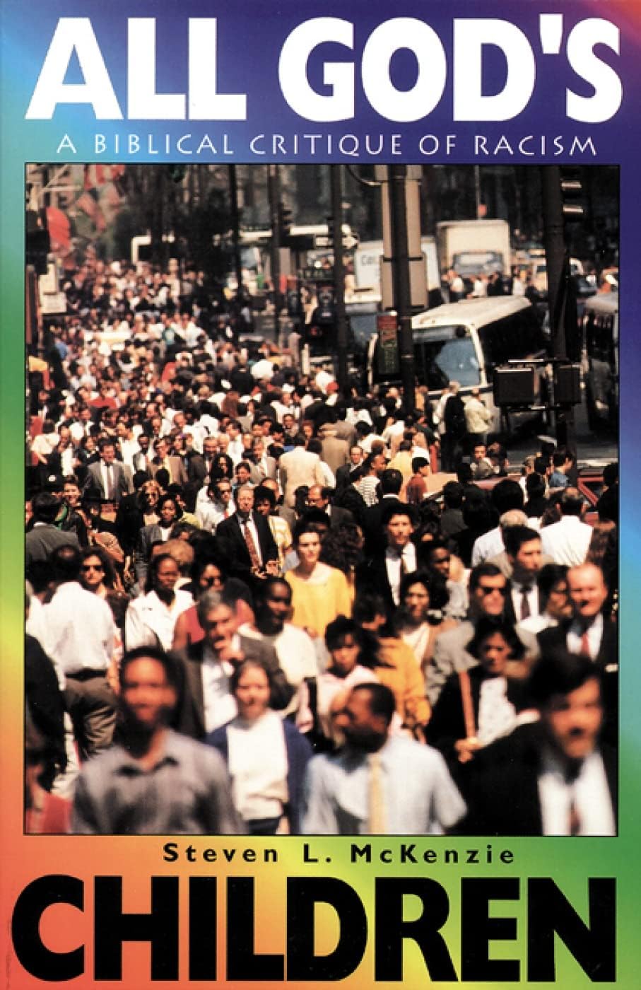 All God's Children: A Biblical Critique of Racism (Family, Religion, and Culture)