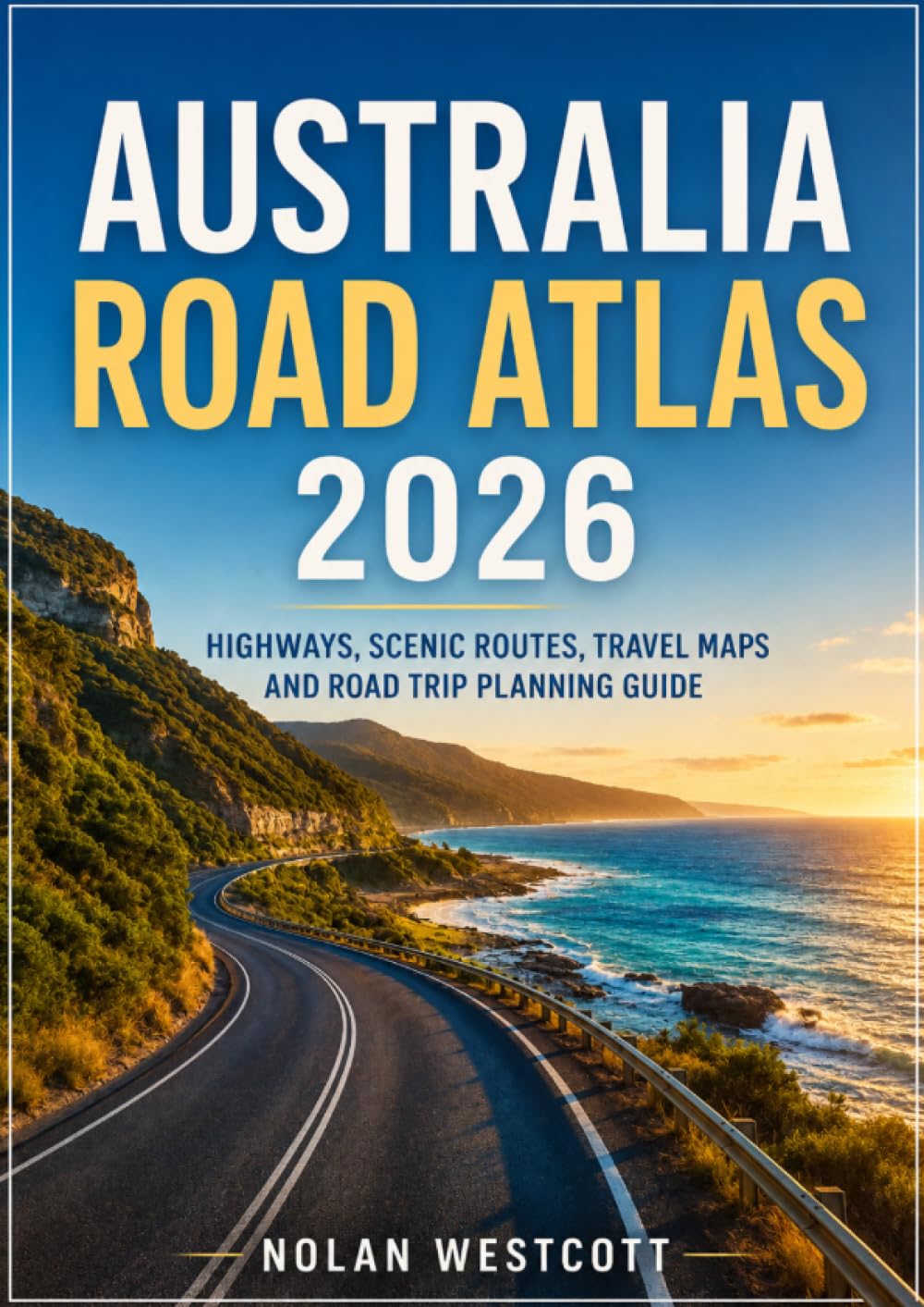 Australia Road Atlas 2026: Highways, Scenic Routes, Travel Maps and Road Trip Planning Guide