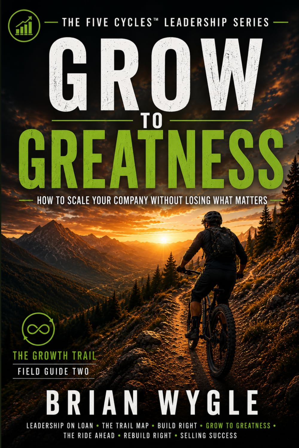 Grow to Greatness: Navigating the Growth Trail (The Five Cycles Leadership Series)
