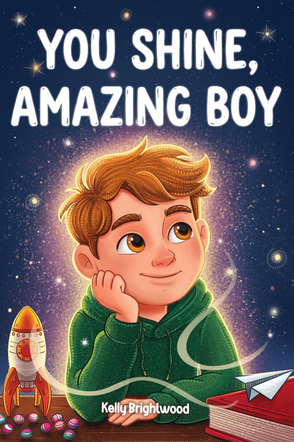 You Shine, Amazing Boy: A Collection of Inspiring Stories about Courage, Kindness, and Self-Confidence (Motivational Books for Children)