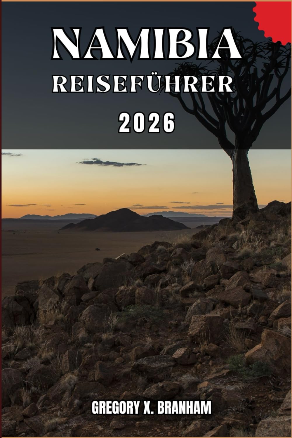 NAMIBIA REISEFÜHRER: Ein praktischer Leitfaden zur Entdeckung von Kultur, Natur, verborgenen Schätzen und absoluten Highlights.