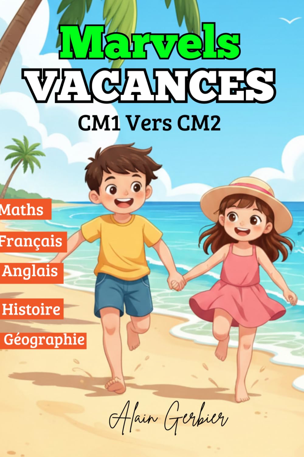 Cahier de Vacances du CM1 vers le CM2 - Marvels Vacances (Toutes les matières) Cahier d’activités pour réussir son passage en CM2: Réviser, s’entraîner et progresser pendant les vacances