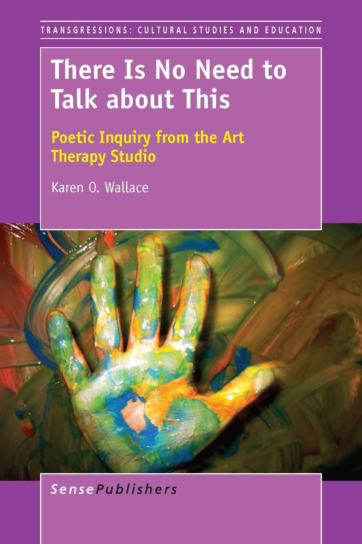 Buy There Is No Need to Talk about This: Poetic Inquiry from the Art Therapy Studio (Transgressions: Cultural Studies and Education) — BookShops.in