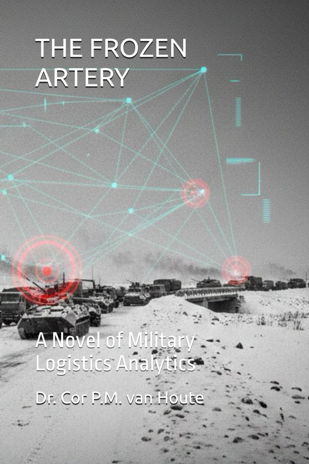 THE FROZEN ARTERY: A Novel of Military Logistics Analytics (Frost Operational Guides: The Van Houte Method)