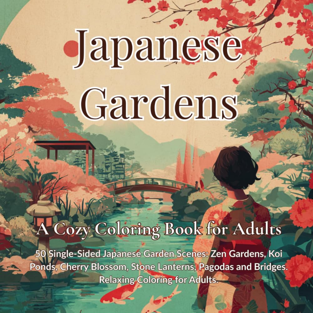 Japanese Gardens: A Cozy Coloring Book for Adults with 50 Single-Sided Japanese Garden Scenes: Zen Gardens, Koi Ponds, Cherry Blossom, Stone Lanterns, ... and Bridges (Marinolfi Cozy Coloring Books)