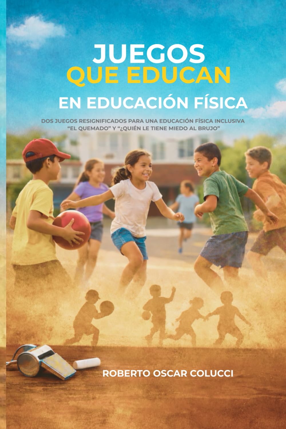 JUEGOS QUE EDUCAN EN EDUCACIÓN FÍSICA: DOS JUEGOS RESIGNIFICADOS PARA UNA EDUCACIÓN FÍSICA INCLUSIVA "EL QUEMADO" Y "¿QUIÉN LE TIENE MIEDO AL BRUJO?