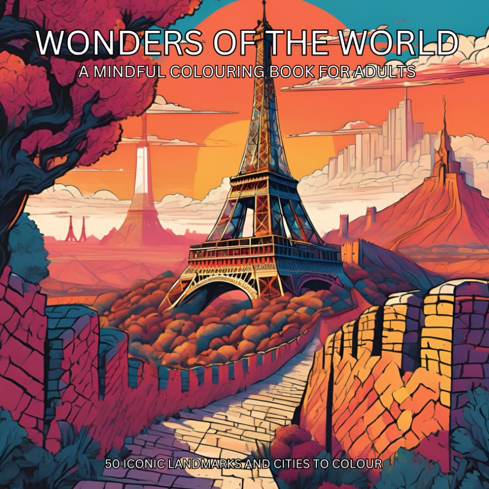 Wonders of the World: A Mindful Colouring Book For Adults: Stress-Free Colouring of Iconic Places and Landmarks