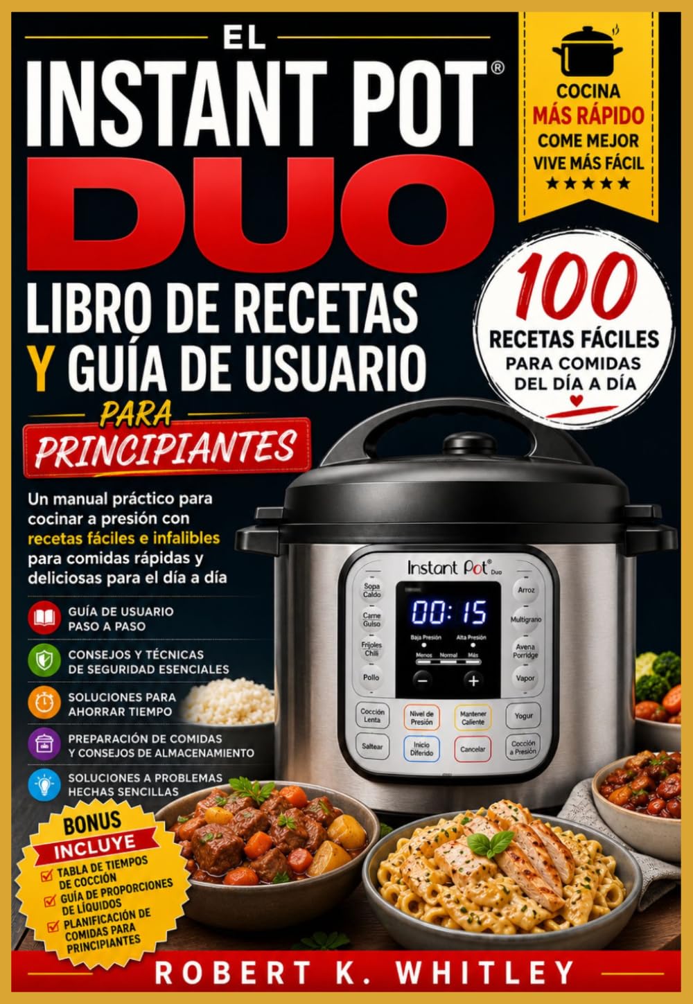 El Instant Pot Duo Libro de recetas y guía de usuario para principiantes: Un manual práctico para cocinar a presión con recetas fáciles e infalibles ... a día (Serie Dominio del Usuario Cotidiano)