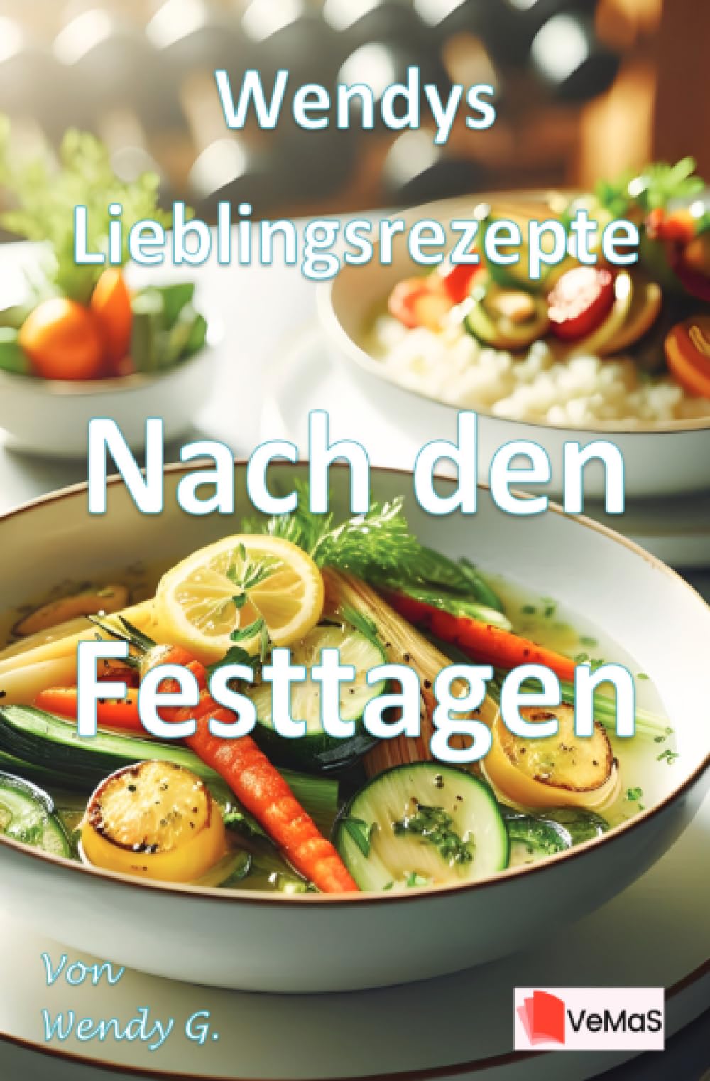 Wendys Lieblingsrezepte - Nach den Festtagen: Leichte Küche für die Zeit nach den Festtagen