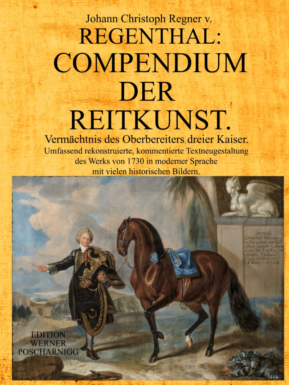COMPENDIUM DER REITKUNST: Vermächtnis des Oberbereiters dreier Kaiser. Umfassend rekonstruierte, kommentierte Textneugestaltung des Werks von 1730 ... Sprache mit vielen historischen Bildern.