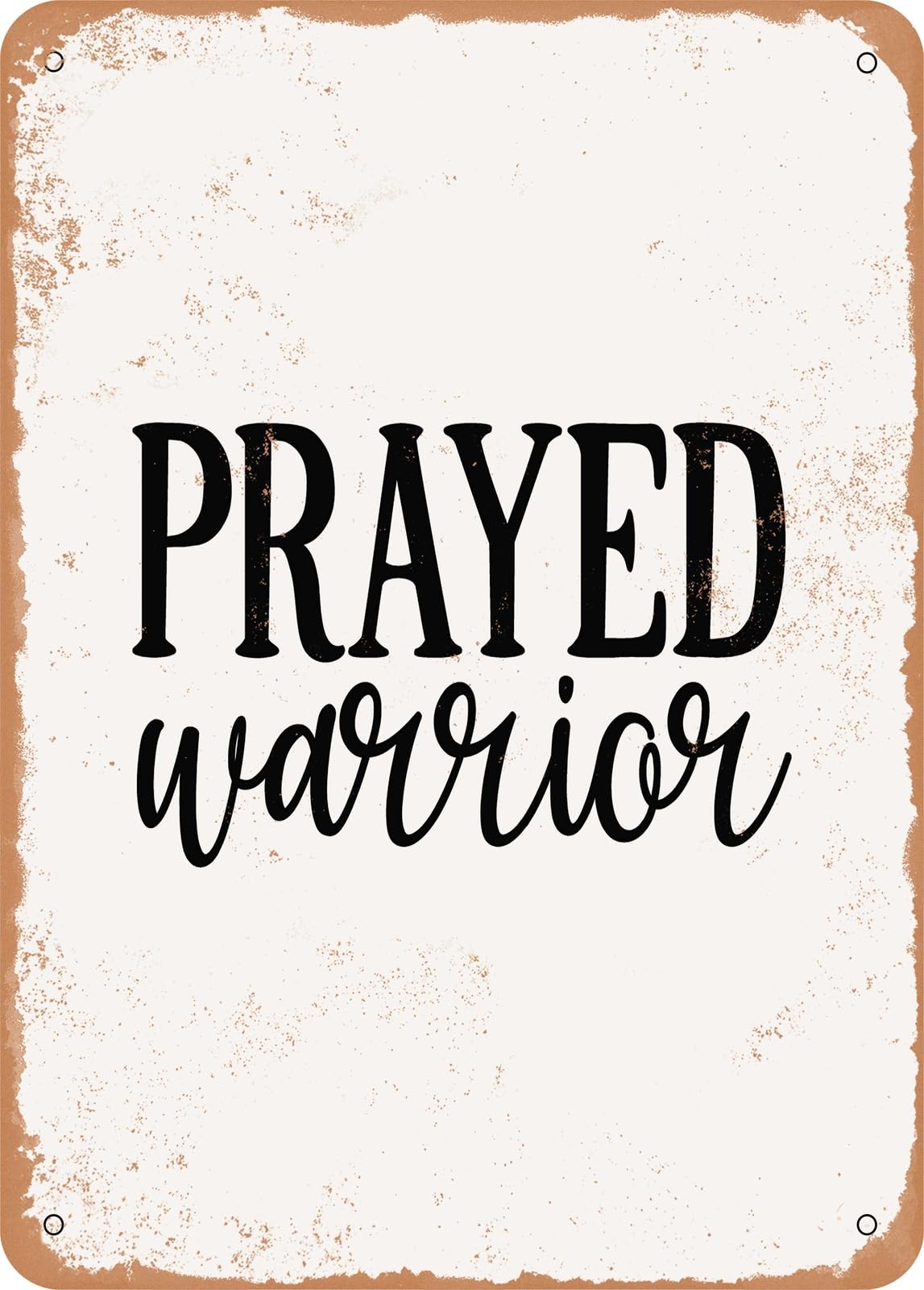 Metal Sign - Prayed Warrior - Vintage Rusty Look home decor