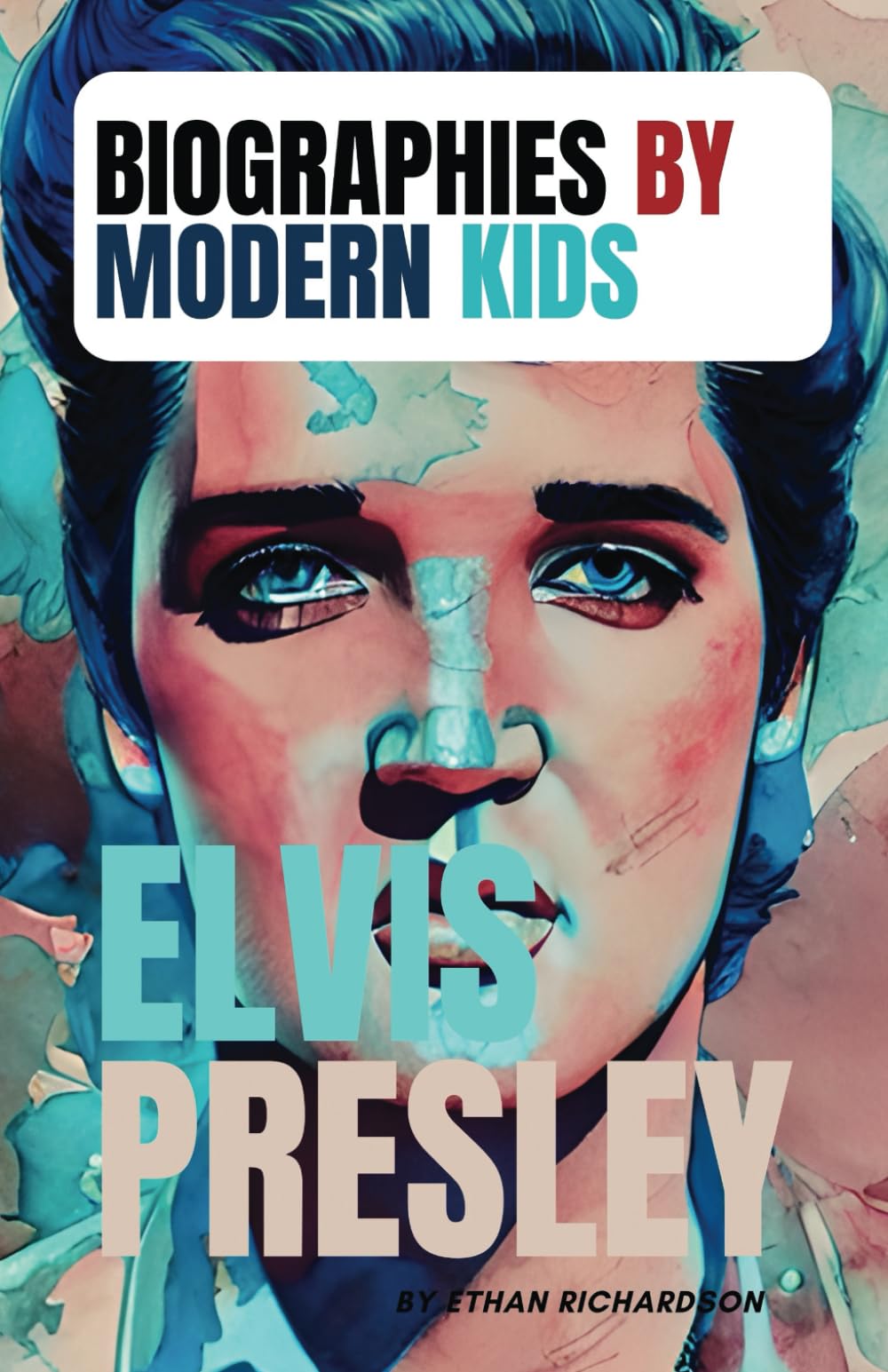 Biographies By Modern Kids: Elvis Presley