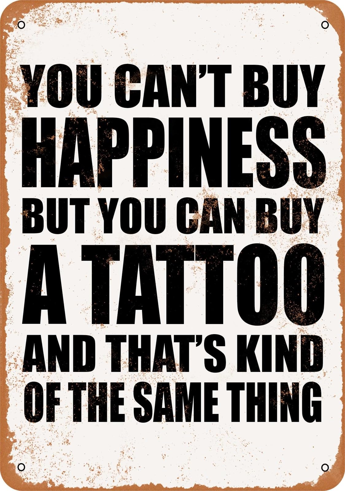Metal Sign - You Can't Buy Happiness But You Can Buy a Tattoo home decor