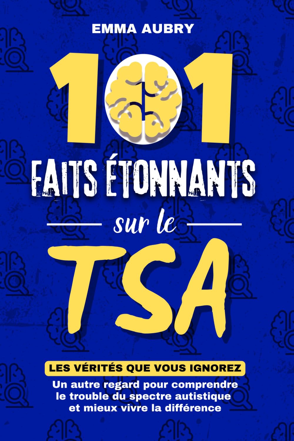 101 faits étonnants sur le TSA: Les vérités que vous ignorez - un autre regard pour comprendre le trouble du spectre autistique et mieux vivre la différence (Neurodivergence : Et alors?)