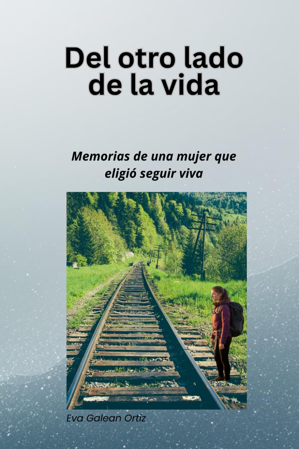 DEL OTRO LADO DE LA VIDA: Memorias de una mujer que eligió seguir viva