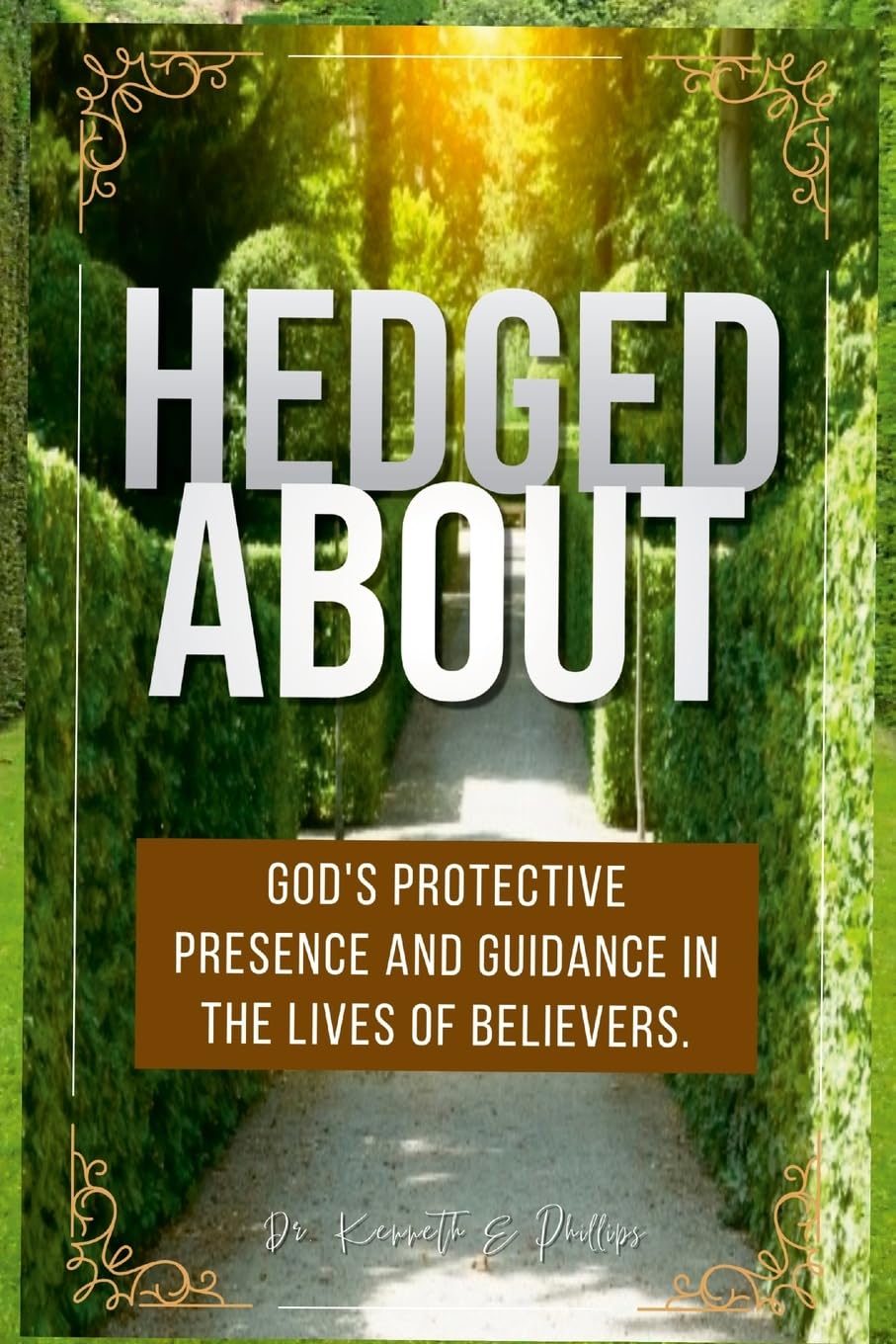 Hedged About: God's Protective Presence and Guidance in the Lives of Believers.