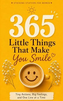 365 Little Things That Make You Smile A Daily Companion with Tiny Actions, Big Feelings, and One Line at a Time - A Funny Gift for Her & Stocking Stuffers For Women