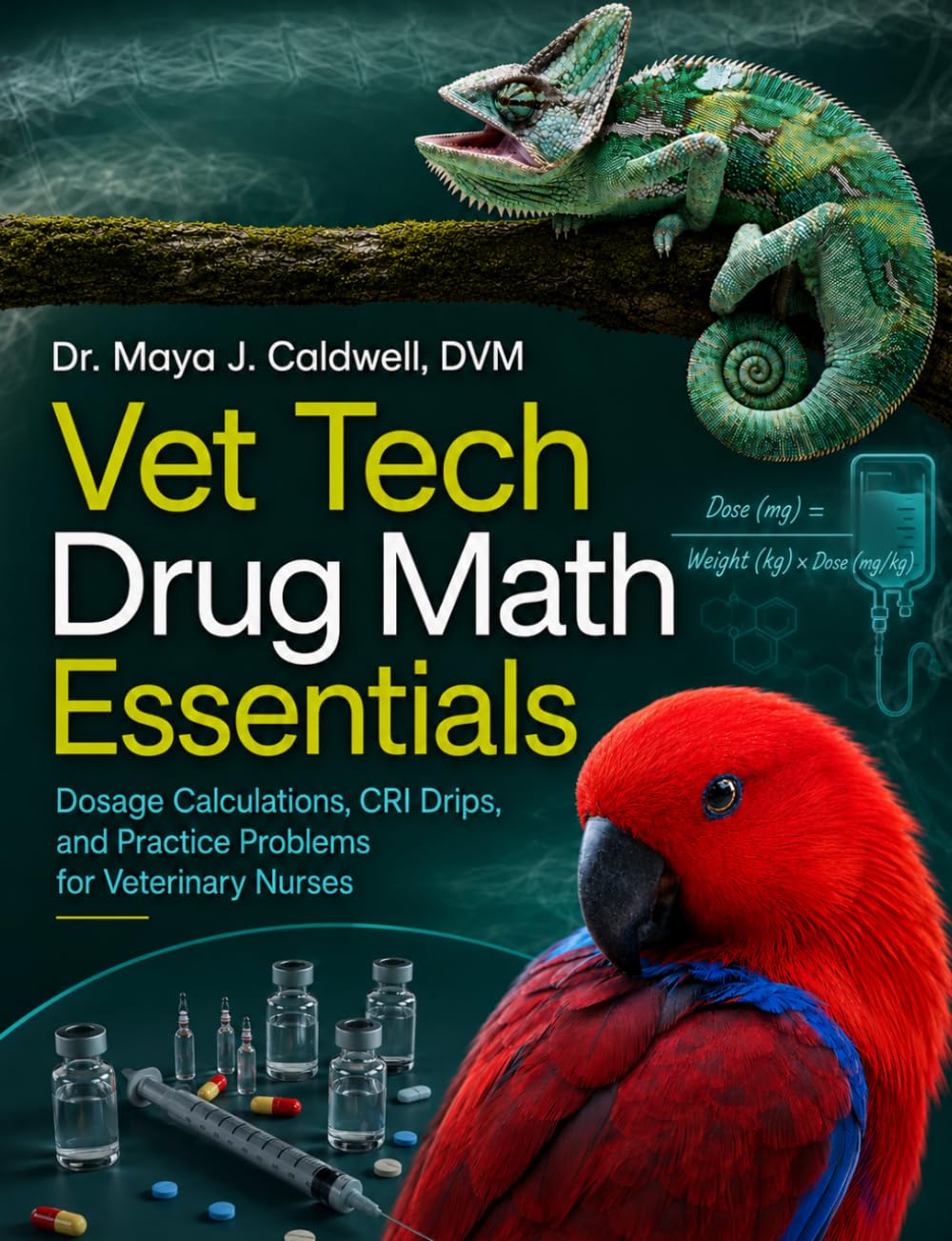 VET TECH DRUG MATH ESSENTIALS: Dosage Calculations, CRI Drips, and Practice Problems for Veterinary Nurses