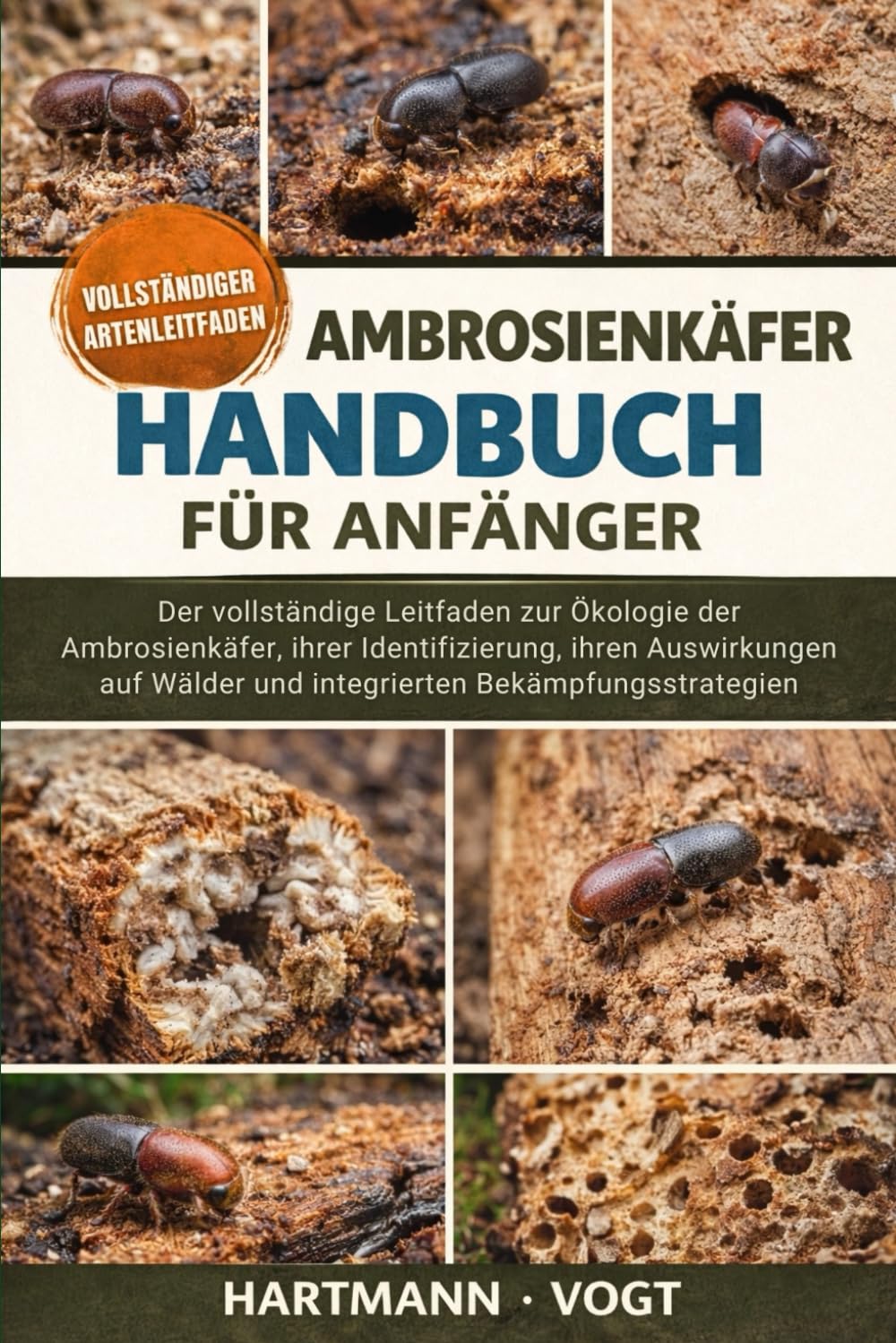 AMBROSIENKÄFER-HANDBUCH FÜR ANFÄNGER: Der vollständige Leitfaden zur Ökologie der Ambrosienkäfer, ihrer Identifizierung, ihren Auswirkungen auf Wälder und integrierten Bekämpfungsstrategien