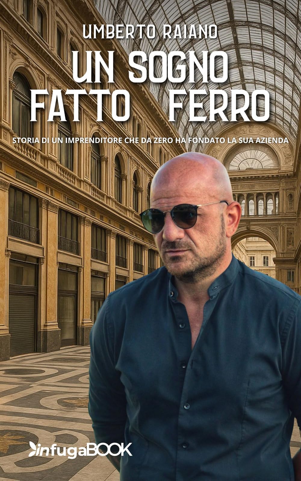 Un Sogno Fatto Di Ferro. Storia Di Un Imprenditore Che Da Zero Ha Fondato La Sua Azienda - 4