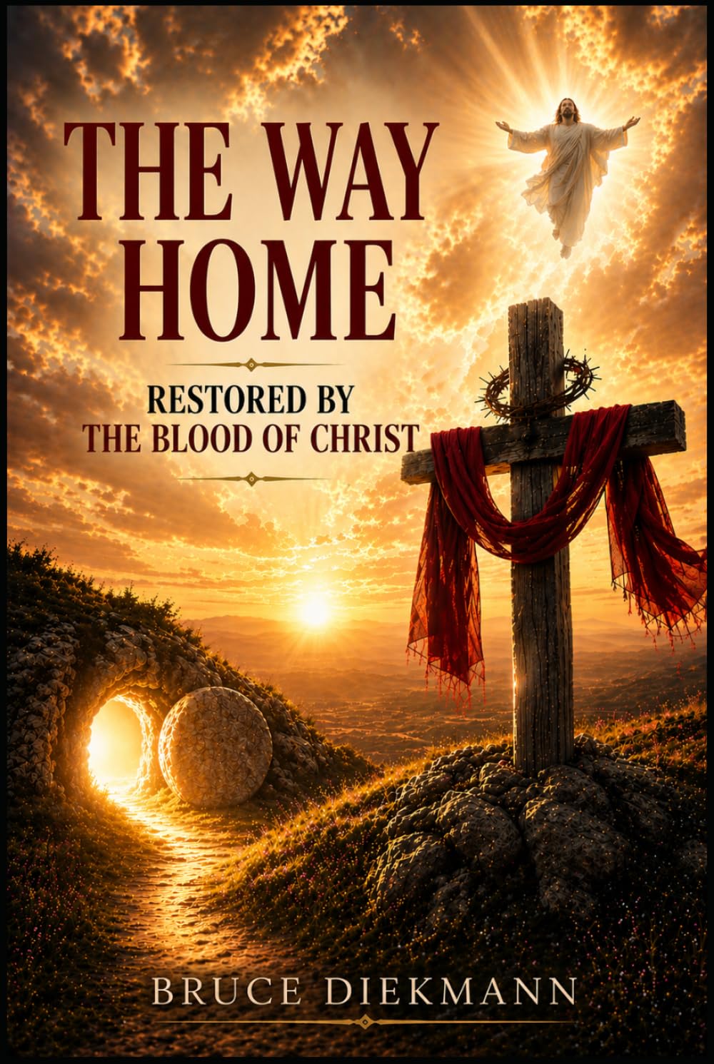 The Way Home: Restored By The Blood Of Christ (The Matchless Love of Christ: The Journey from the Tomb to the Father's House)
