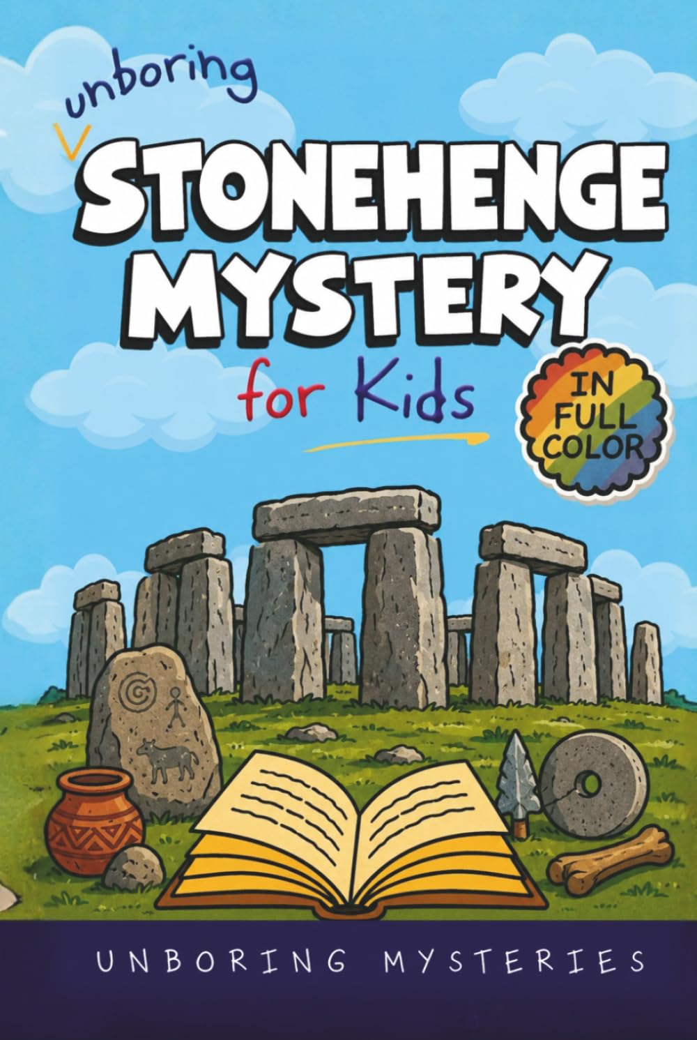 Unboring Stonehenge Mystery for Kids: Funny, Fascinating Guide to the Strangest True Stonehenge Mysteries, Hidden Secrets, and Unexplained History ... Activities for Classrooms and Homeschoolers)