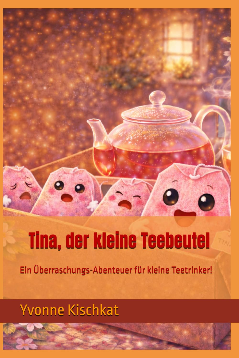 Tina, der kleine Teebeutel: Ein Überraschungs-Abenteuer für kleine Teetrinker!