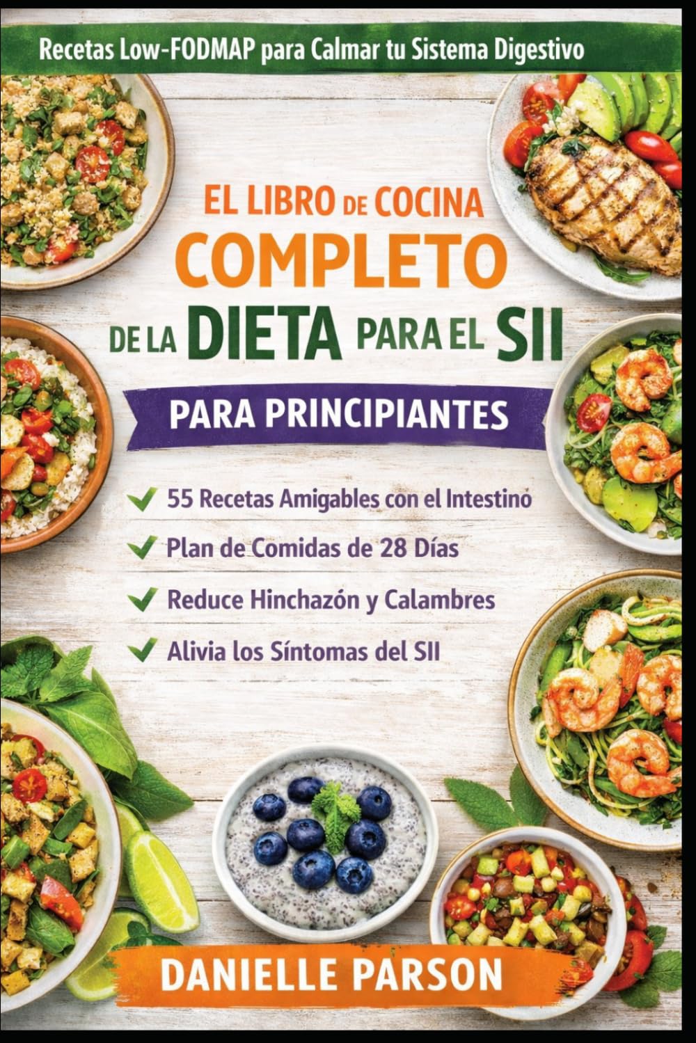 EL LIBRO DE COCINA COMPLETO DE LA DIETA PARA EL SII PARA PRINCIPIANTES: Recetas saludables bajas en FODMAP para aliviar tu sistema digestivo