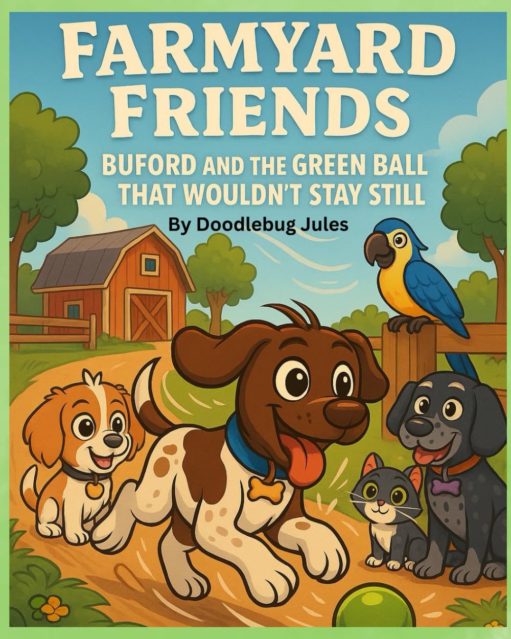 Farmyard Friends Buford And The Green Ball That Wouldn't Stay Still: A Fun Farmyard Adventure Picture Book About Friendship, Teamwork, and a Silly ...