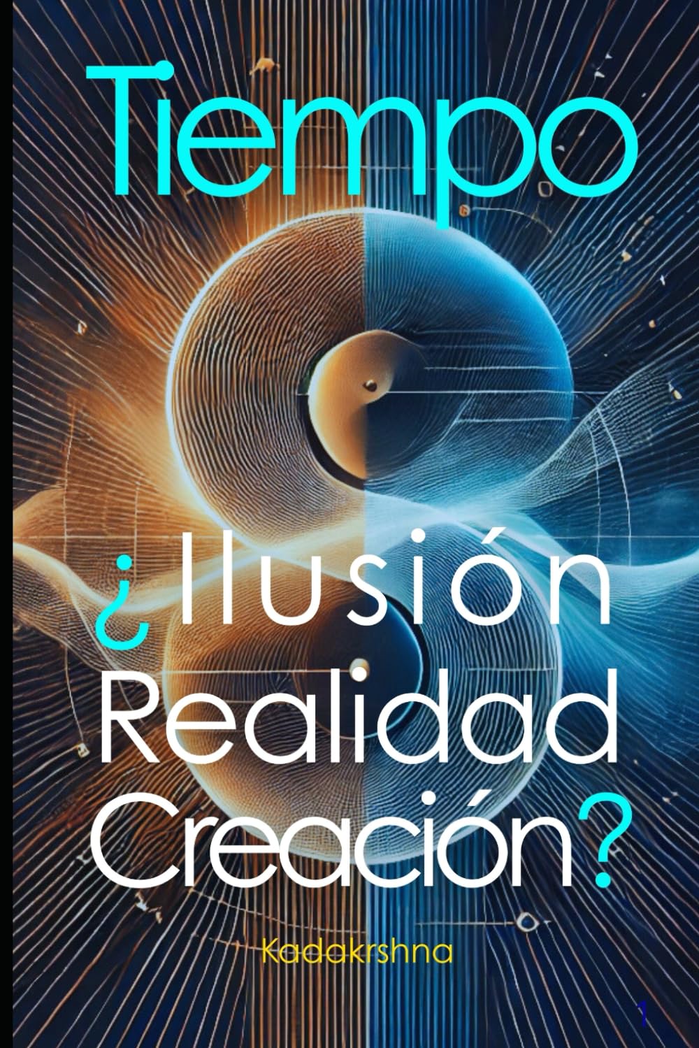 Tiempo: ¿Ilusión, realidad o creación? (El Futuro es Ahora: Caminos Hacia Una Nueva Conciencia)