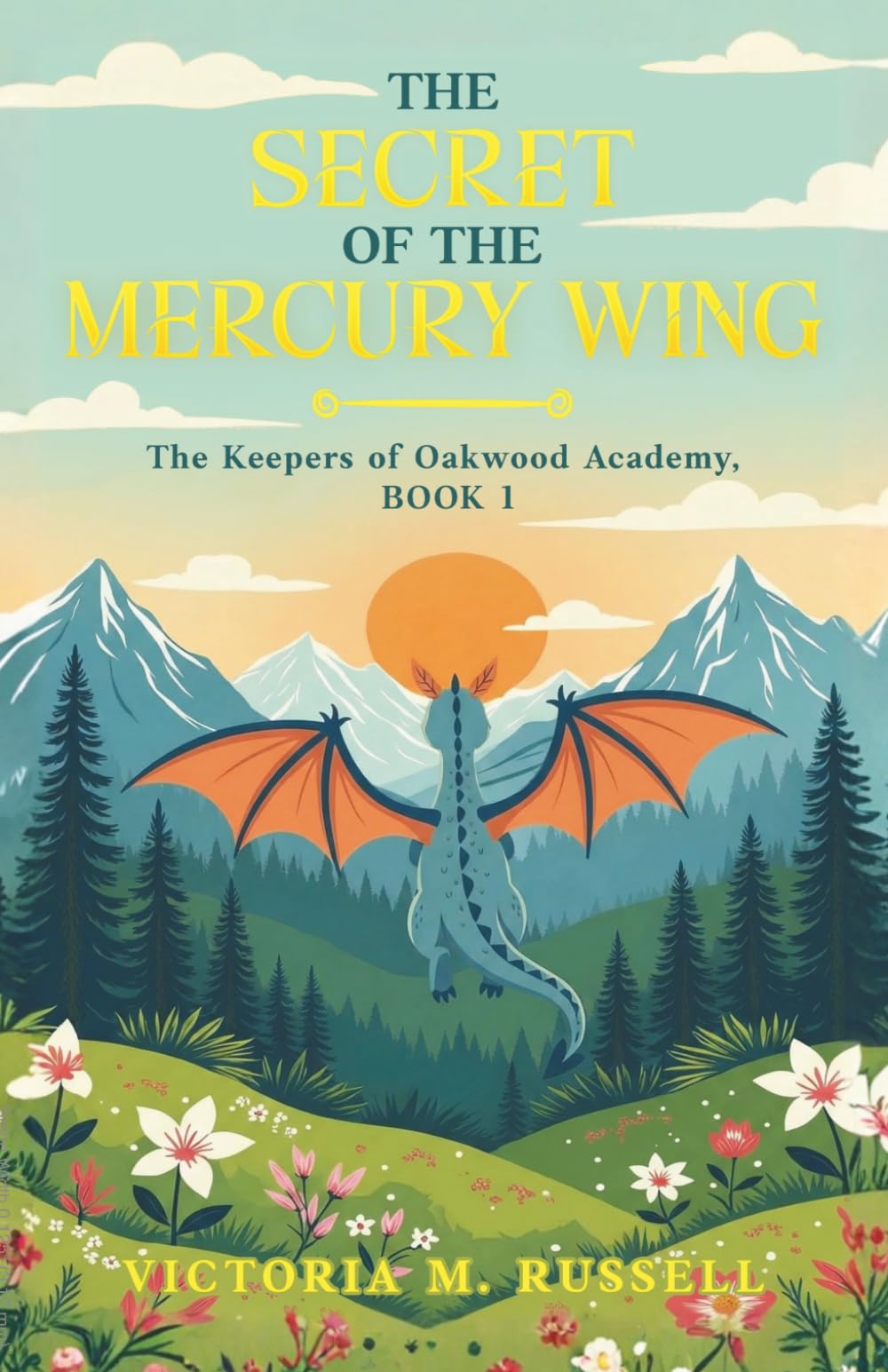 The Secret of the Mercury Wing: The Keepers of Oakwood Academy, Book 1 (The Protectors of the Most Magical Magic)